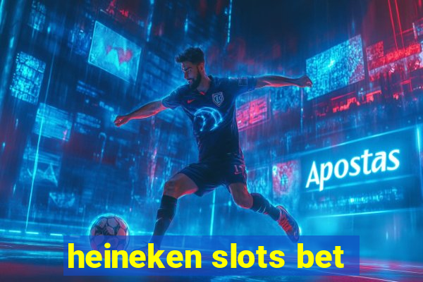 heineken slots bet